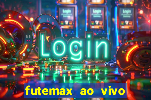 futemax ao vivo futebol ao vivo hoje